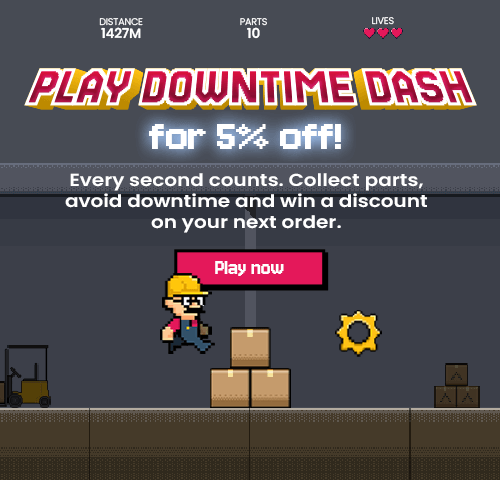 Play downtime dash, for 5% off. Every second counts. Collect parts, avoid downtime and win a discount on your next order.